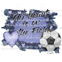 My heart is on the Field Soccer Sublimation transfers Heat Transfer