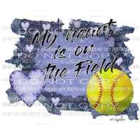 My heart is on the Field softball Sublimation transfers Heat Transfer