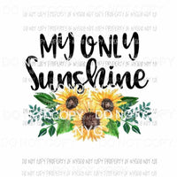 My Only Sunshine sunflowers Sublimation transfers Heat Transfer