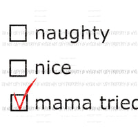 Naughty Nice Mama Tried Sublimation transfers Heat Transfer