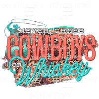 Never Chase Cowboys Or Whiskey Leopard Sublimation transfers