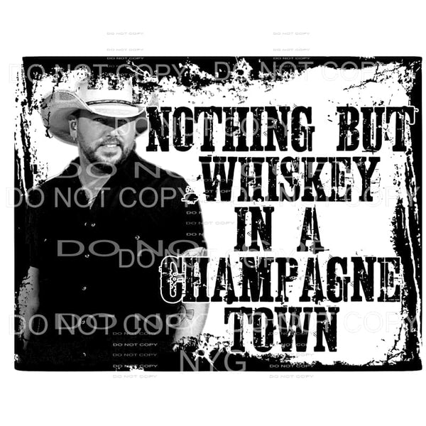 Nothing But Whiskey Jason Aldean Sublimation transfers - 