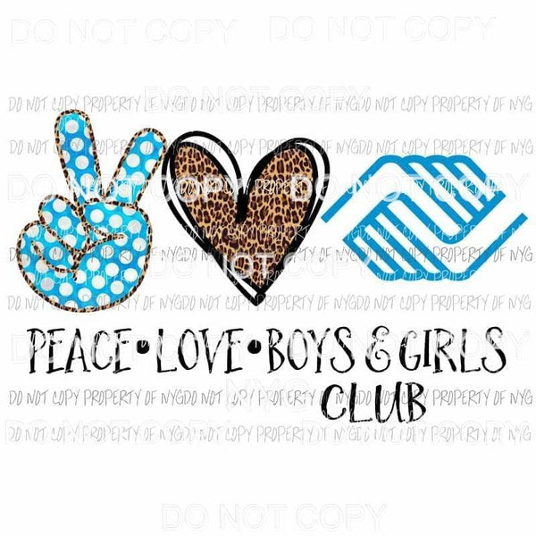 Peace Love Boys & Girls Club Sublimation transfers Heat Transfer