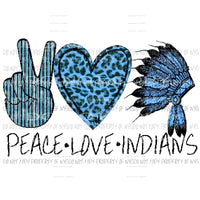 Peace Love Indians - School Mascot Sublimation transfers Heat Transfer