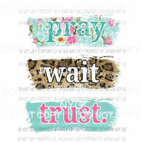 Pray Wait Trust floral leopard Sublimation transfers Heat Transfer