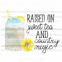 Raised On Sweet Tea and Country Music Sublimation transfers Heat Transfer