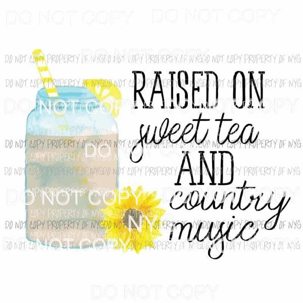 Raised On Sweet Tea and Country Music Sublimation transfers Heat Transfer