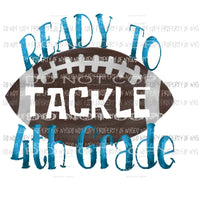 Ready To Tackle Grade Pre School - 6th Grade school grades Football Sublimation transfers Heat Transfer