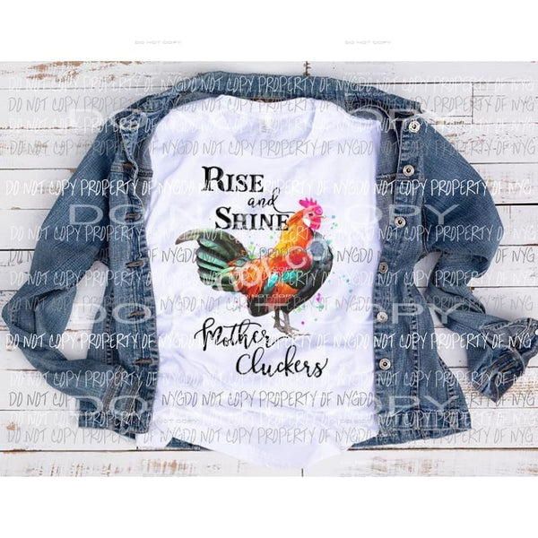 Rise and shine mother cluckers Sublimation transfers Heat Transfer