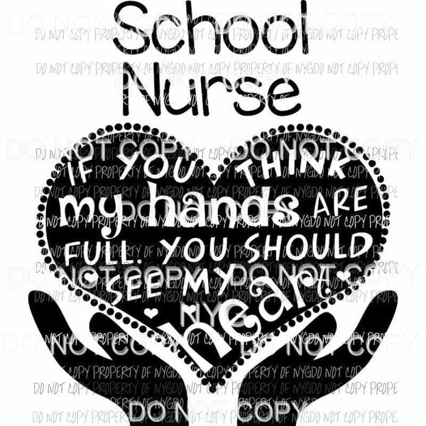 School Nurse If You Think My Hands Are Full Sublimation transfers Heat Transfer