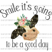 Smile its going to be a good day cow Sublimation transfers Heat Transfer