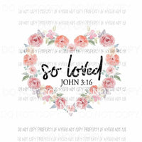 So Loved john 316 floral heart Sublimation transfers Heat Transfer