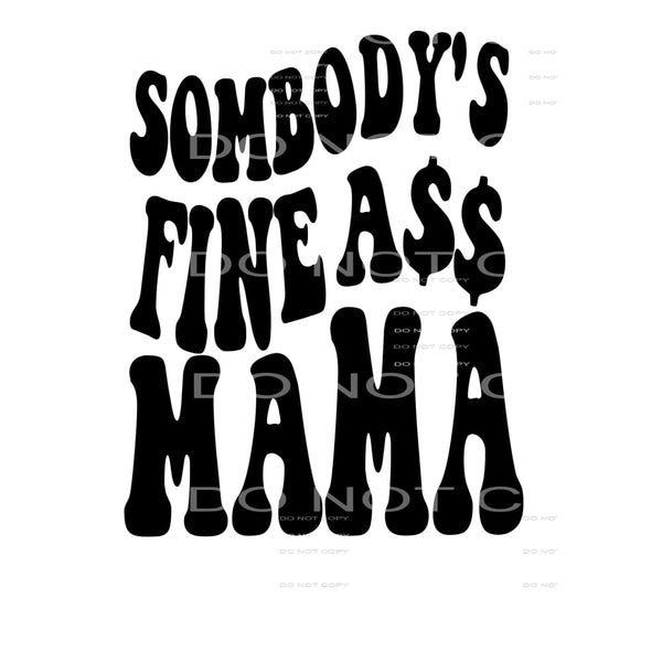 Somebody’s Fine ass mama #22223 Sublimation transfers - Heat