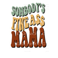 Somebody’s Fine ass mama #22224 Sublimation transfers - Heat