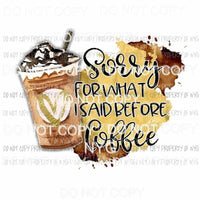 Sorry For What I Said Before Coffee cup brown Sublimation transfers Heat Transfer