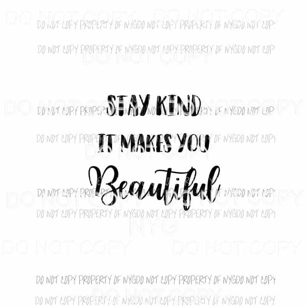 Stay Kind It Makes You Beautiful #1 Sublimation transfers Heat Transfer