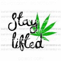 Stay Lifted cannabis marijuana Sublimation transfers Heat Transfer