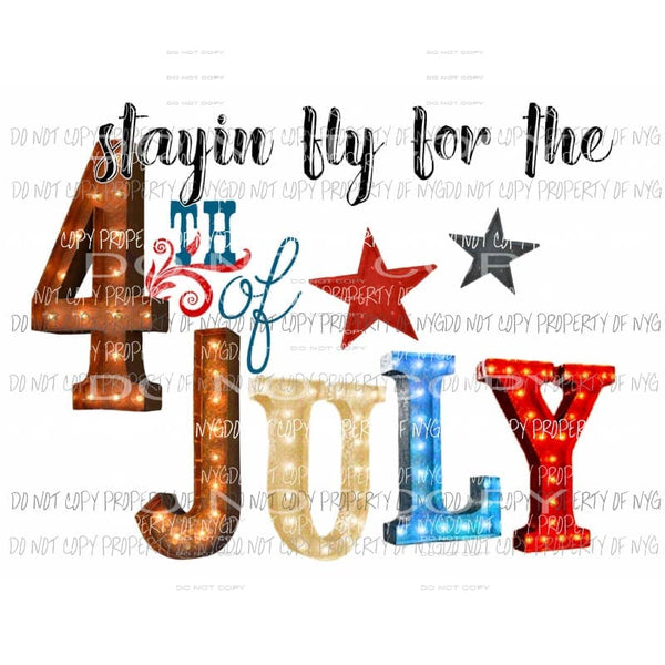 Stayin fly for the 4th of july Sublimation transfers usa 4th of july america memorial labor day Heat Transfer