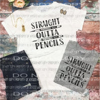 Straight outta pencils - teacher Sublimation transfers Heat Transfer