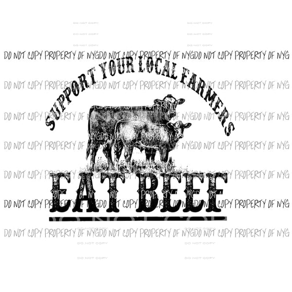 Support your Local Farmers Eat Beef # 1 Sublimation transfers Heat Transfer