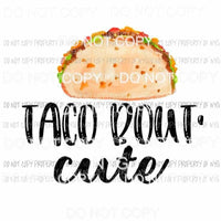 Taco Bout Cute Sublimation transfers Heat Transfer