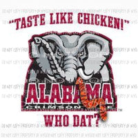 Taste Like Chicken Who Dat Alabama football Sublimation transfers Heat Transfer