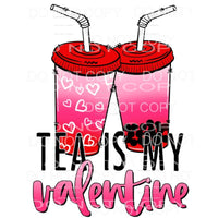 Tea Is My Valentine Red Pink Cups #2051 Sublimation 