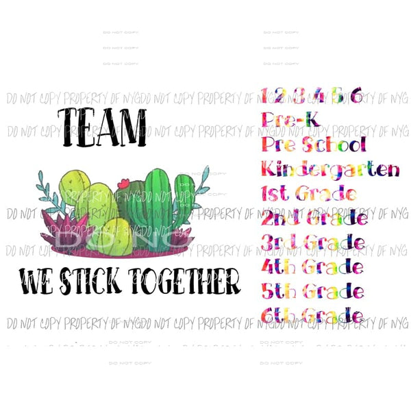 Team we stick together cactus GRADES Pre School - 6th Grade Sublimation transfers Heat Transfer