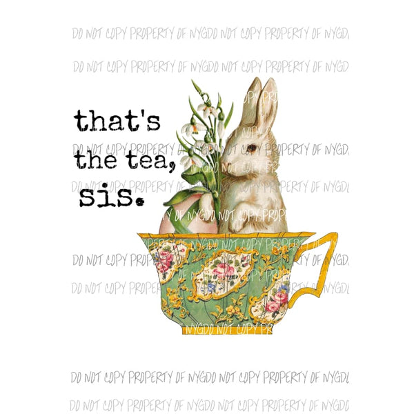 Thats The Tea Sis bunny teacup Sublimation transfers Heat Transfer