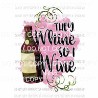 They Whine So I Wine Sublimation transfers Heat Transfer