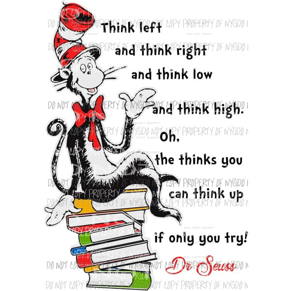 Think Left Think Right Think Low Dr Seuss Sublimation transfers Heat Transfer