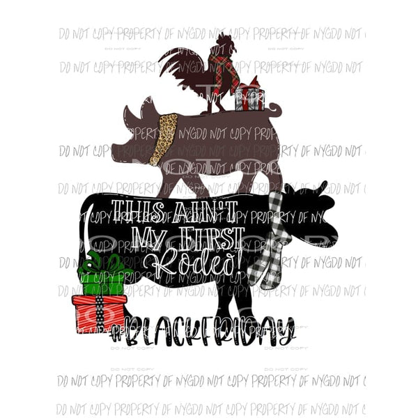 This Aint My First Rodeo Black Friday stacked chicken pig cow Sublimation transfers Heat Transfer