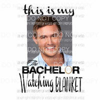 This Is My Bachelor Watching Blanket #2 Sublimation transfers Heat Transfer