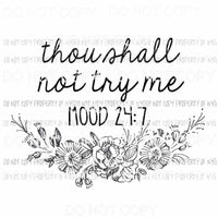 Thou Shall Not Try Me mood 247 Sublimation transfers Heat Transfer