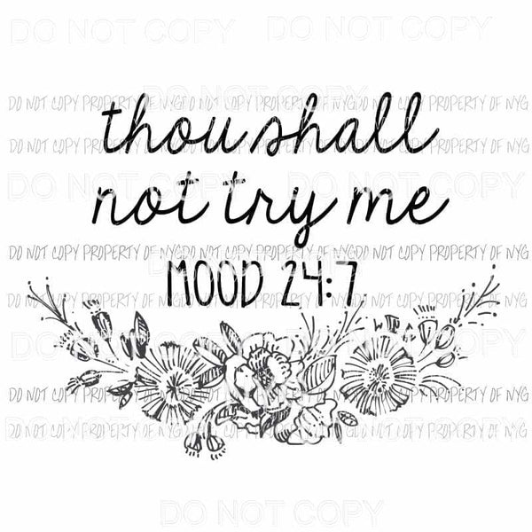 Thou Shall Not Try Me mood 247 Sublimation transfers Heat Transfer