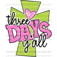 Three Days Yall pink green cross Sublimation transfers Heat Transfer