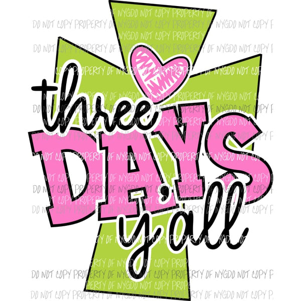 Three Days Yall pink green cross Sublimation transfers Heat Transfer