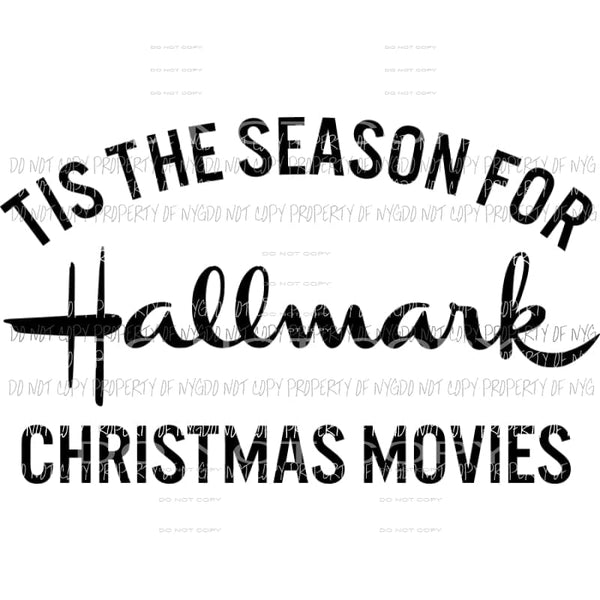 Tis The Season For Hallmark Christmas Movies Sublimation transfers Heat Transfer