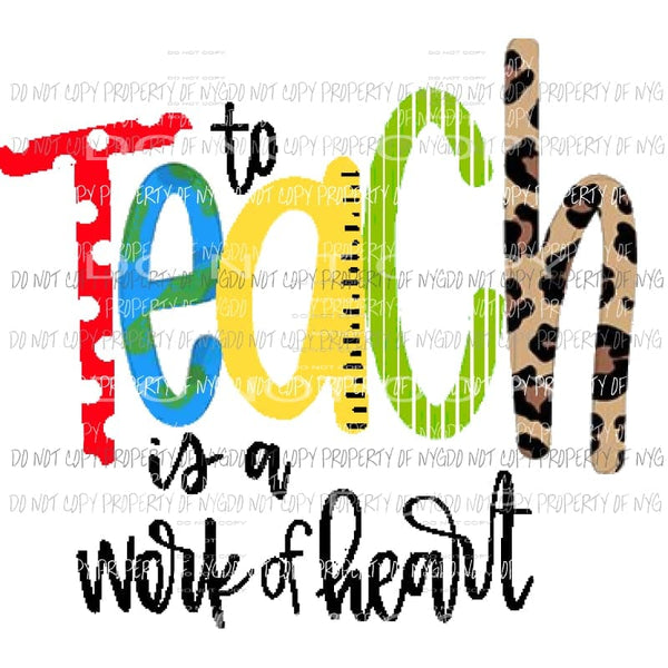 To Teach is a work of heart 3 Sublimation transfers Heat Transfer