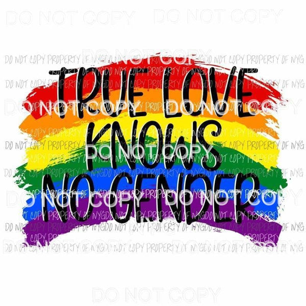 True Love Knows No Gender rainbow colors Sublimation transfers Heat Transfer