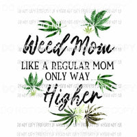 Weed Mom Like A Regular Mom Only Higher cannabis marijuana Sublimation transfers Heat Transfer