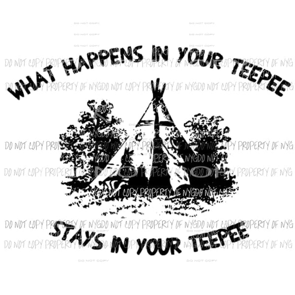 What happens in your tee pee stays in your tee pee 2 Sublimation transfers Heat Transfer