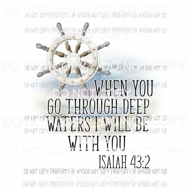 When You Go Through Deep Waters Isiah 4:32 Sublimation transfers Heat Transfer