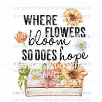 Where Flowers Bloom So Does Hope Sublimation transfers Heat Transfer