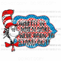 Why fit in when you were born to stand out dr seuss red white blue Sublimation transfers Heat Transfer