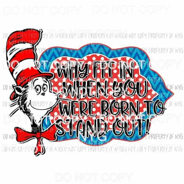 Why fit in when you were born to stand out dr seuss red white blue Sublimation transfers Heat Transfer