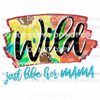 Wild just like her Mama sunflower Sublimation transfers Heat Transfer