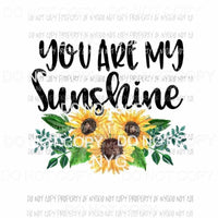 You Are My Sunshine sunflowers Sublimation transfers Heat Transfer