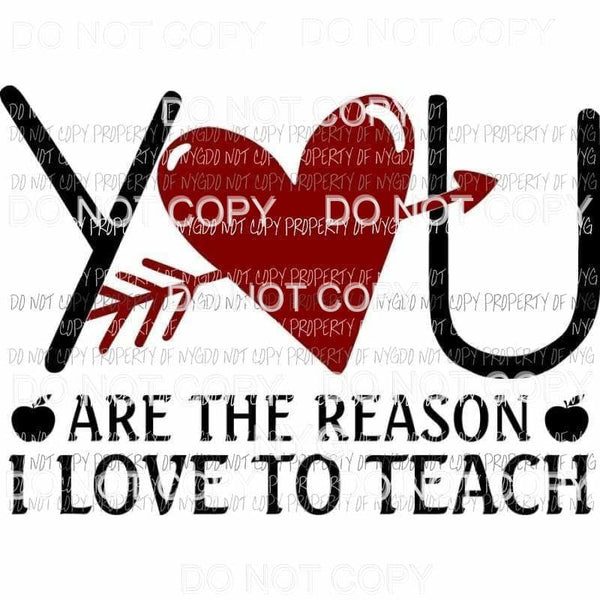 You Are The Reason I Love To Teach red heart arrow Sublimation transfers Heat Transfer