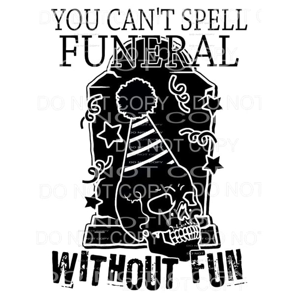 You Can’t Spell Funeral Without Fun Tombstond Skull Party 